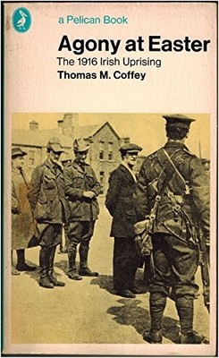 Agony at Easter: The 1916 Irish Uprising by Coffey, Thomas M. 0140213945