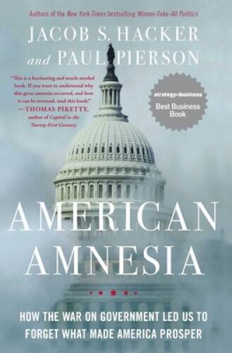 American Amnesia: How the War on Government Led Us to Forget What Made Am - GOOD