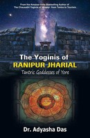 The Yoginis Of Ranipur Jharial | Tantric Goddesses Of Yore | Adyasha Das | Buch