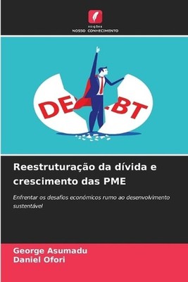 Reestruturao da dvida e crescimento das PME by George Asumadu (Portuguese) Paper
