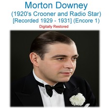 Morton Downey - 1920  s Crooner and Radio Star - Rec 1929-1931 Encore 1 CD
