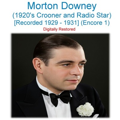 Morton Downey - 1920 s Crooner and Radio Star -  Rec 1929-1931 (Encore 1) CD