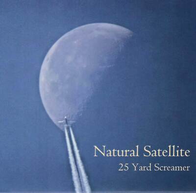 25 Yard Screamer - Natural Satellite                 (White Knight Records)(neu)