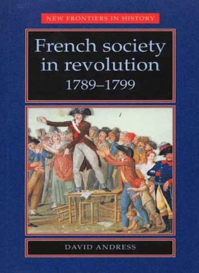 French Society in Revolution, 1789-1799 (New Frontiers in History) By David And