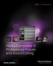 Media Composer 6: Professional Picture and Sound Editing Avid Learning Series ,