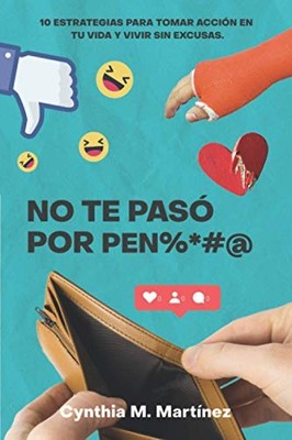 No te paso por pen%*#@: 10 ESTRATEGIAS PARA TOMAR ACCIÓN EN TU VIDA Y VIVIR...