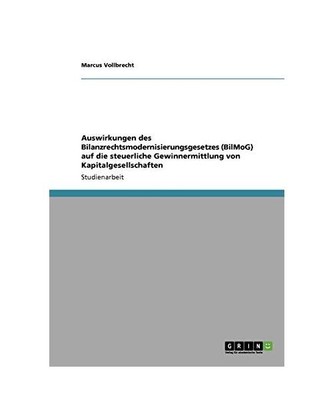 Auswirkungen des Bilanzrechtsmodernisierungsgesetzes [BilMoG] auf die steuerlich