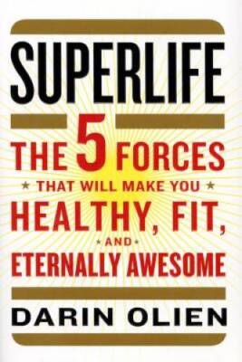 SuperLife: The 5 Forces That Will Make You Healthy, Fit, and Etern - VERY GOOD
