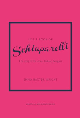 Little Book of Schiaparelli: The Story of the Iconic Fa - Hardback NEW Baxter-Wr
