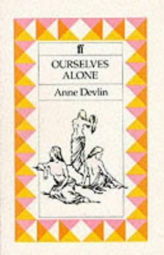 Ourselves Alone by Anne Devlin (1986, Uk-B Format Paperback) for sale ...
