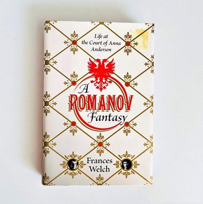 A Romanov Fantasy: Life at the Court of Anna Anderson by Frances Welch Hardcover