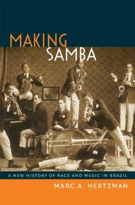 Making Samba: A New History of Race and Music in Brazil - Paperback - GOOD