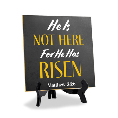 He Is Not Here For He Has Risen Matthew 28:6 5''x 5'' Square Table Sign With Easel