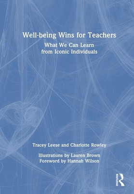 Well-being Wins for Teachers: What We Can Learn from Iconic Individuals by Trace