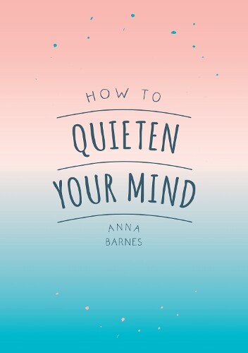 Thumbnail - Anna Barnes How To Quieten Your Mind (taschenbuch)