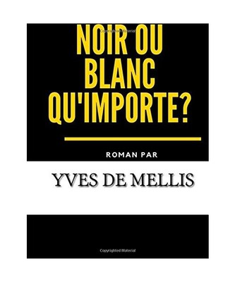 Noir ou blanc qu'importe, de Mellis, yves
