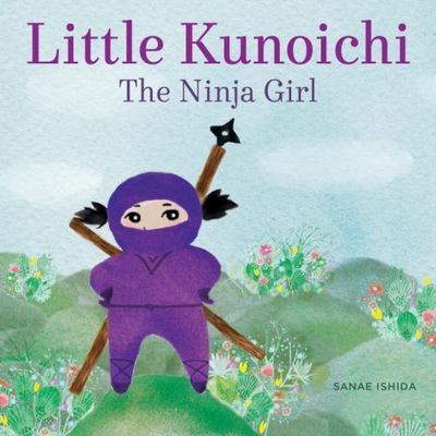 Little Kunoichi the Ninja Girl by Ishida, Sanae , hardcover
