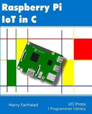Raspberry Pi IoT In C by Harry Fairhead [Paperback]