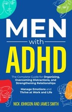 Men with ADHD: The Complete Guide for Organizing Overcoming Distractions
