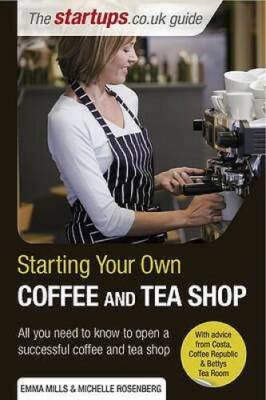Starting Your Own Coffee and Tea Shop: How to start a successful coffee a - GOOD