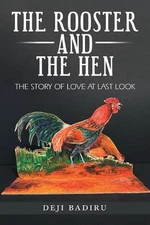 The Rooster and the Hen: The Story of Love at Last Look by Deji Badiru (English)