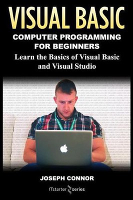 Visual Basic: Computer Programming for Beginners: Learn the Basics of Visual Bas