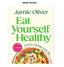 Eat Yourself Healthy: Food to Change Your Lif...