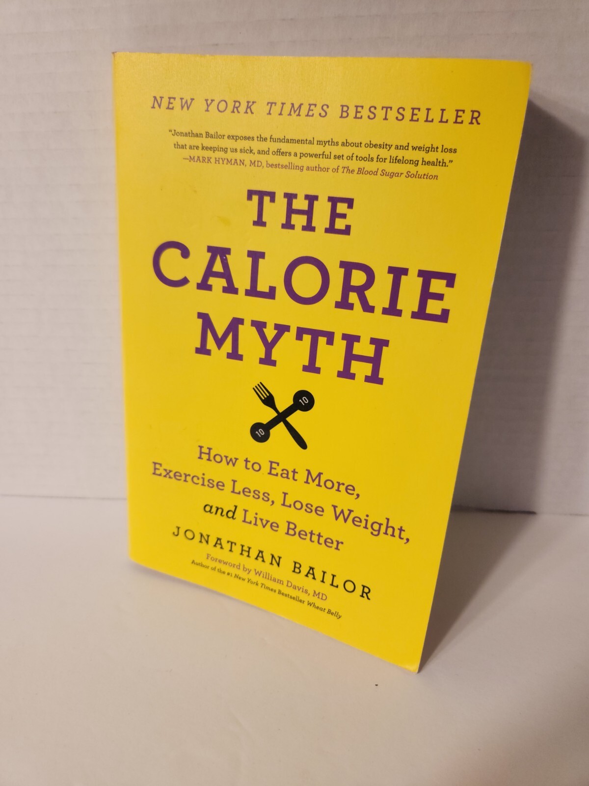 The Calorie Myth How to Eat More, Exercise Less, Lose Weight, and Live eBay