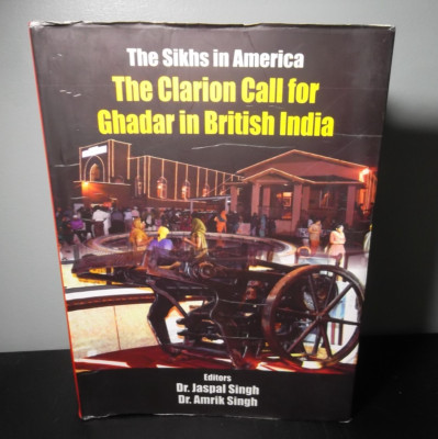The Sikhs in America The Clarion Call for Ghadar in British India