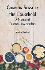 COMMON SENSE IN THE HOUSEHOLD: A MANUAL OF PRACTICAL By Marion Harland EXCELLENT