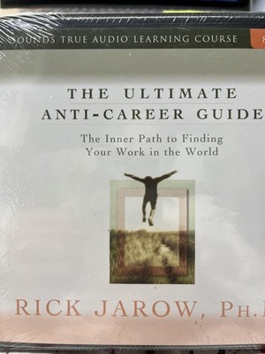 The Ultimate Anti-Career Guide: The Inner Path to Finding Your Work in the W...