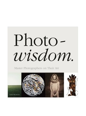 Photowisdom: Master Photographers on Their Art
