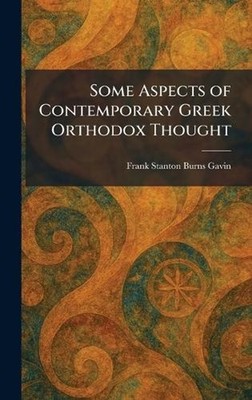 Some Aspects of Contemporary Greek Orthodox Thought by Frank Stanton Burns Gavin