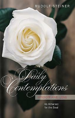 Daily Contemplations: Wisdom and Love.  An Almanac for the Soul by Rudolf...