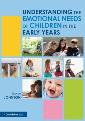 Understanding the Emotional Needs of Children in the Early Years by T. Johnson