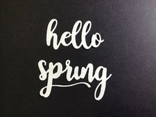   hello spring   2 pc word Die Cut Embellishments 6 pcs Choose Color