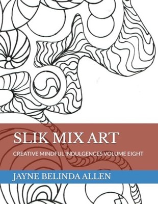 SLIK MIX ART: CREATIVE MINDFUL INDULGENCES VOLUME EIGHT - Paperback NEW JAYNE BE