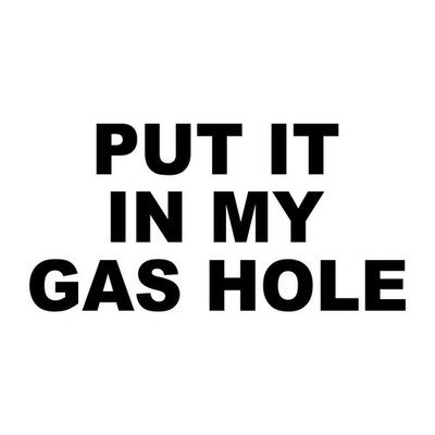 Put It In My Gas Hole Gashole Decal Sticker Black Die Cut Vinyl