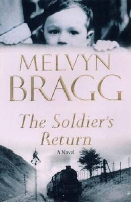 The Soldier's Return: A Novel - Hardcover By Bragg, Melvyn - VERY GOOD