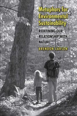 Metaphors for Environmental Sustainability : Redefining Our Relationship with...