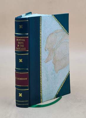Hunting Trips in the Caucasus 1898 by E. Demidoff [Leather Bound]