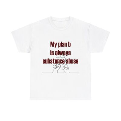 Lustiges T-Shirt Oberteil als Geschenk ''My plan b is always substance abuse''