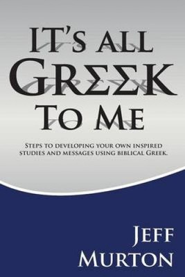 It's All Greek: Steps To Developing Your Own Inspired Studies And Messages