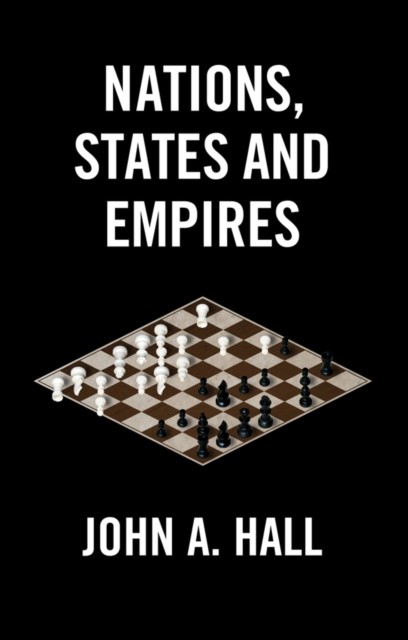 Nations States and Empires by John A Hall PAPERBACK 9781509563258