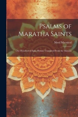 Nicol MacNicol Psalms of Maratha Saints; one Hundred & Eight Hymns (Taschenbuch)