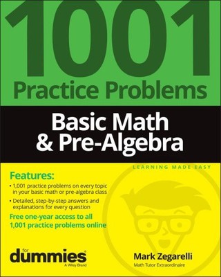 Basic Math & Pre-Algebra: 1001 Practice Problems for Dummies (+ Free Online