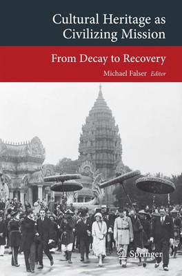 Cultural Heritage as Civilizing Mission From Decay to Recovery Michael Falser x
