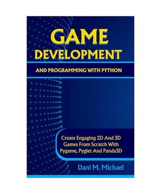 GAME DEVELOPMENT AND PROGRAMMING WITH PYTHON: CREATE ENGAGING 2D AND 3D GAMES FR
