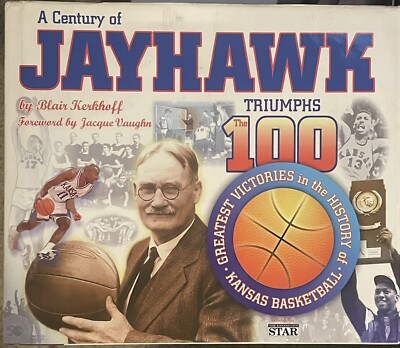 A Century of Jayhawk Triumphs: The 100 Greatest Victories in the History of...