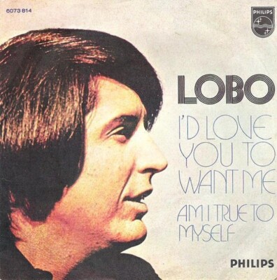 LOBO I'D LOVE YOU TO WANT ME / AM I TRUE TO MYSELF 7'' 45 RPM 1972 PHILIPS ITALY